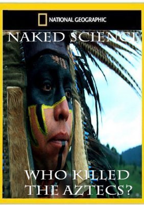 Naked science - Who Killed the Aztecs? (2008)