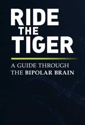 Ιππεύοντας την Τίγρη: Ένας οδηγός της Διπολικής Διαταραχής / Ride the Tiger: A Guide Through the Bipolar Brain (2016)
